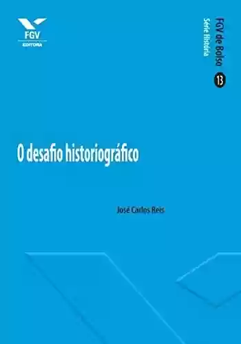 Capa do livro: O desafio historiográfico (FGV de Bolso) - Ler Online pdf