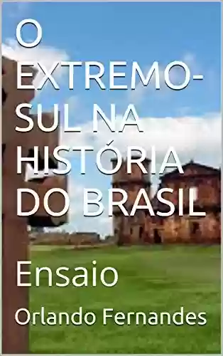 Capa do livro: O EXTREMO-SUL NA HISTÓRIA DO BRASIL: Ensaio - Ler Online pdf