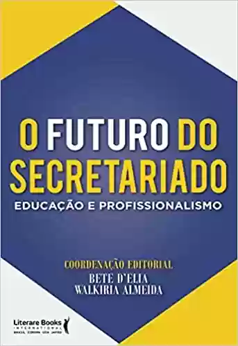 Capa do livro: O futuro do secretariado: Educação e profissionalismo - Ler Online pdf
