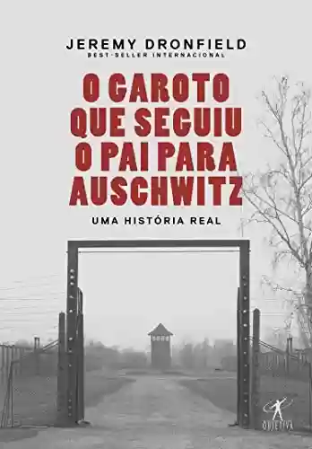 Livro PDF O garoto que seguiu o pai para Auschwitz: Uma história real