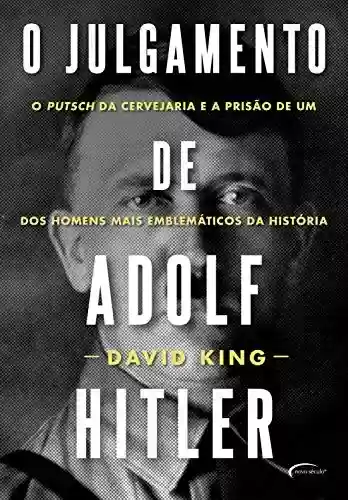 Capa do livro: O julgamento de Adolf Hitler: O Putsch da Cervejaria e a prisão de um dos homens mais emblemáticos da História - Ler Online pdf