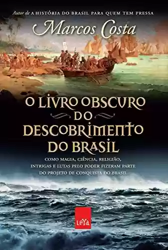 Livro PDF O livro obscuro do descobrimento do Brasil: Como magia, ciência, religião, intrigas e lutas pelo poder fizeram parte do projeto de conquista do Brasil
