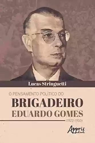 Livro PDF: O Pensamento Político do Brigadeiro Eduardo Gomes (1922-1950)
