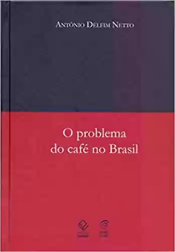 Capa do livro: O problema do café no Brasil - Ler Online pdf