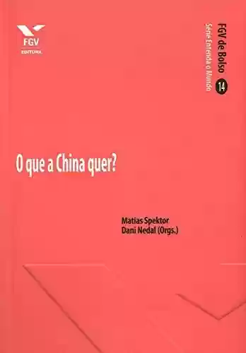 Livro PDF: O que a China quer? (FGV de Bolso)