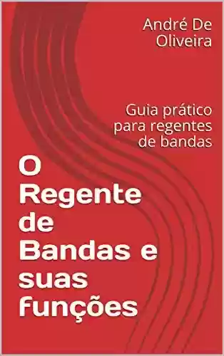 Livro PDF: O Regente de Bandas e suas funções: Guia prático para regentes de bandas
