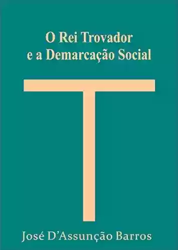 Livro PDF: O Rei Trovador e a Demarcação Social