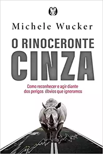 Livro PDF: O rinoceronte cinza: Como reconhecer e agir diante dos perigos óbvios que ignoramos