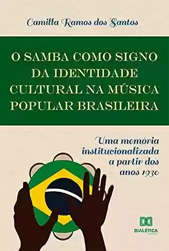 Livro PDF: O Samba como Signo da Identidade Cultural na Música Popular Brasileira: uma memória institucionalizada a partir dos anos 1930