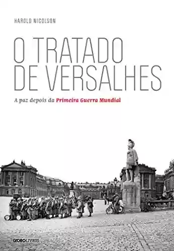 Capa do livro: O tratado de Versalhes: A paz depois da Primeira Guerra Mundial - Ler Online pdf