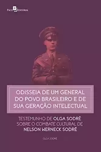 Livro PDF: Odisseia de um general do povo brasileiro e de sua geração intelectual: Testemunho de Olga Sodré sobre o combate cultural de Nelson Werneck Sodré