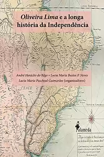 Capa do livro: Oliveira Lima e a longa História da Independência - Ler Online pdf