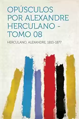 Livro PDF: Opúsculos por Alexandre Herculano – Tomo 08
