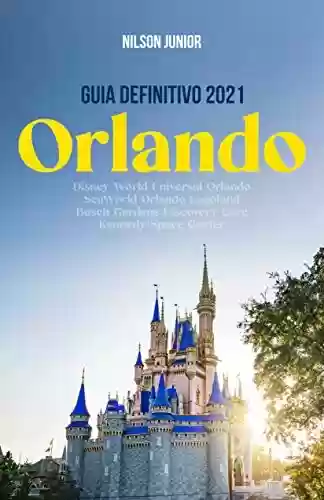 Livro PDF: Orlando: Guia Definitivo 2021: Todos os segredos e dicas para curtir o lugar mais feliz da Terra (Guias Definitivos de Orlando)