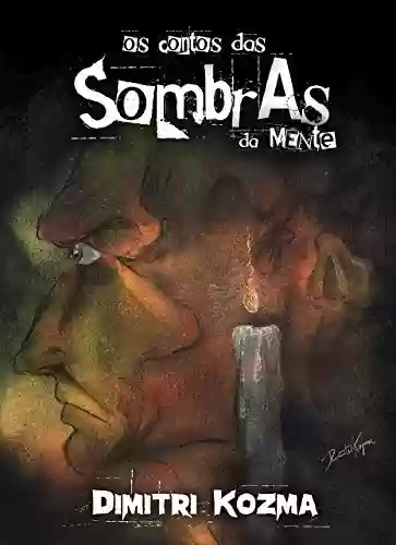 Livro PDF: Os Contos das Sombras da Mente: Coleção de Histórias de Quadrinhos de Dimitri Kozma