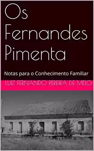 Capa do livro: Os Fernandes Pimenta: Notas para o Conhecimento Familiar - Ler Online pdf