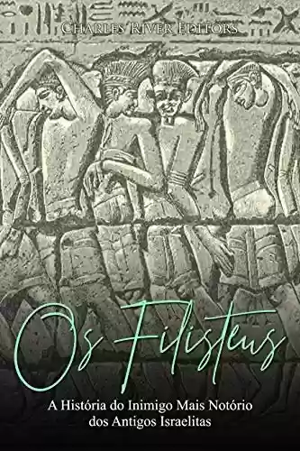 Livro PDF Os Filisteus: A História do Inimigo Mais Notório dos Antigos Israelitas