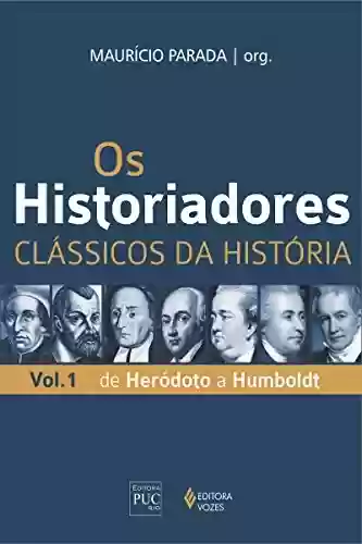 Livro PDF: Os historiadores: Clássicos da História, vol. 1: De Heródoto a Humboldt