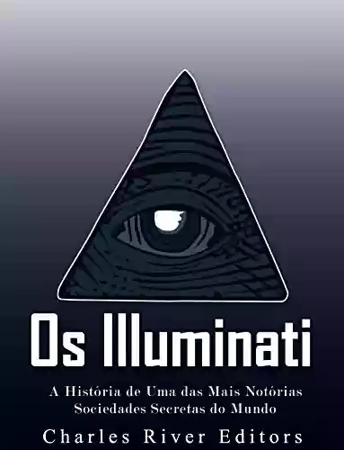 Livro PDF Os Illuminati: A História de Uma das Mais Notórias Sociedades Secretas do Mundo