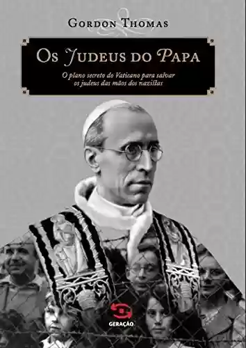 Capa do livro: Os judeus do Papa: O plano secreto do Vaticano para salvar os judeus das mãos dos nazistas - Ler Online pdf