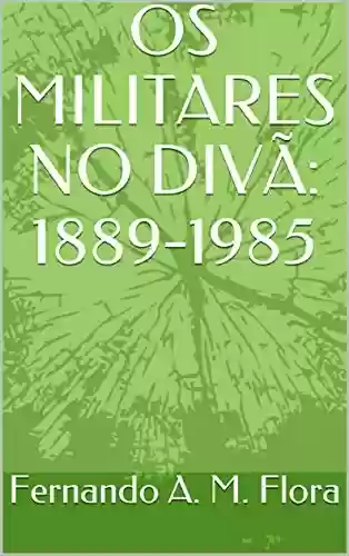 Livro PDF: OS MILITARES NO DIVÃ: 1889-1985