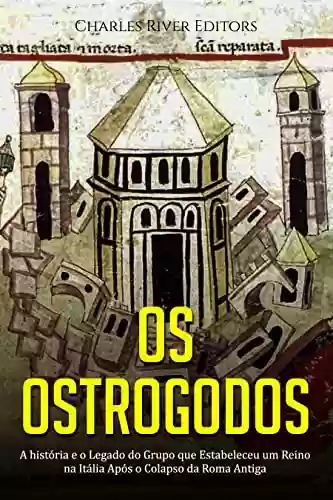 Livro PDF Os Ostrogodos: A história e o Legado do Grupo que Estabeleceu um Reino na Itália Após o Colapso da Roma Antiga