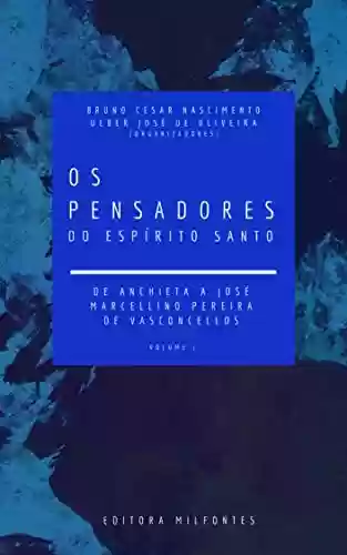 Livro PDF: Os Pensadores do Espírito Santo. Volume I: de Anchieta a José Marcellino Pereira de Vasconcelos