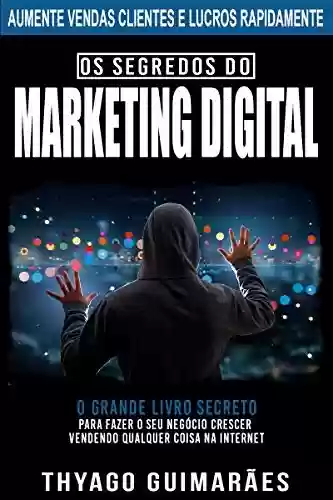 Livro PDF: Os Segredos do Marketing Digital: O Grande Livro Segredo Para Fazer o Seu Negócio Crescer Através da Internet