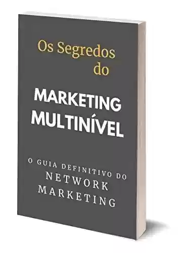 Livro PDF: Os segredos do Marketing Multinível: O Guia Definitivo Do Network Marketing