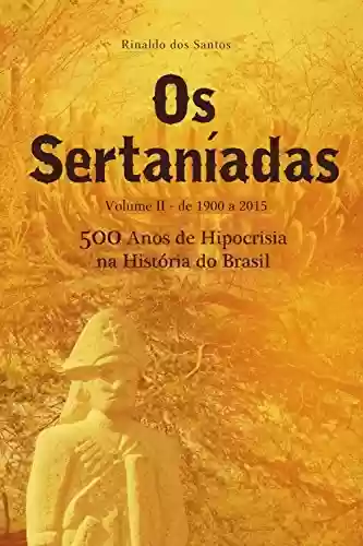 Capa do livro: Os sertaníadas – vol. 1 – de 1500 a 1900 – (500 anos de hipocrisia na história do brasil): A epopeia dos esquecidos nos Sertões - Ler Online pdf