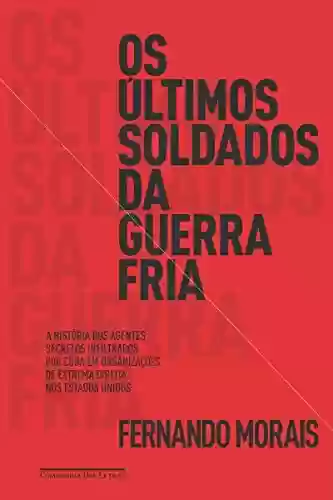 Livro PDF: Os últimos soldados da Guerra Fria: A história dos agentes secretos infiltrados por Cuba em organizações de extrema direita dos Estados Unidos