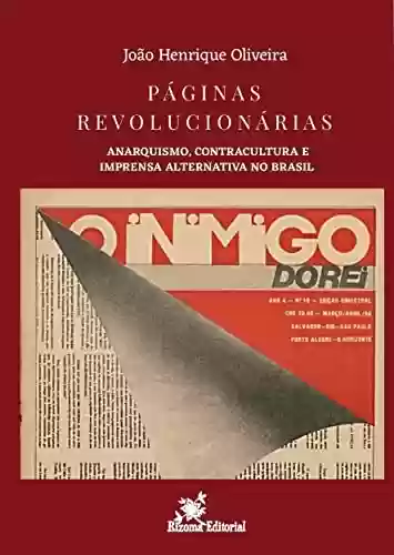 Capa do livro: Páginas Revolucionárias: Anarquismo, Contracultura e Imprensa Alternativa no Brasil - Ler Online pdf