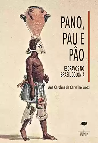 Livro PDF: Pano, pau e pão: Escravos no Brasil colônia
