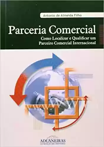 Livro PDF: Parceria Comercial. Como Localizar e Qualificar Um Parceiro Comercial Internacional