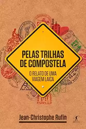 Livro PDF: Pelas trilhas de Compostela: O relato de uma viagem laica