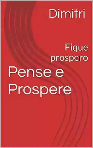 Capa do livro: Pense e Prospere: Fique prospero - Ler Online pdf