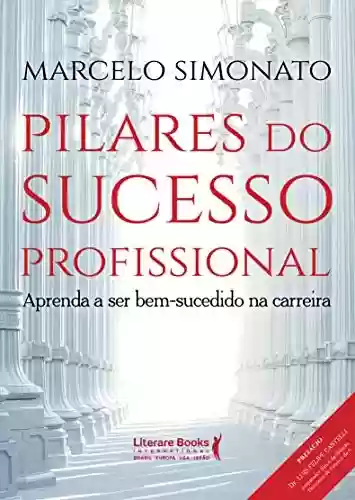 Livro PDF: Pilares do Sucesso Profissional: Aprenda a ser bem-sucedido na carreira