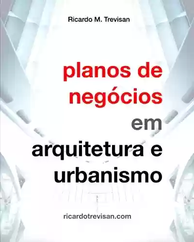 Livro PDF: Planos de negócios em Arquitetura e Urbanismo (Gestão Arquitetônica)