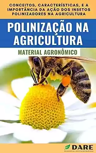 Livro PDF: Polinização na Agricultura: Entenda a importância da polinização para a agricultura.