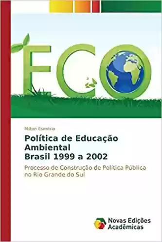 Livro PDF: Política de Educação Ambiental Brasil 1999 a 2002: Processo de Construção de Política Pública no Rio Grande do Sul