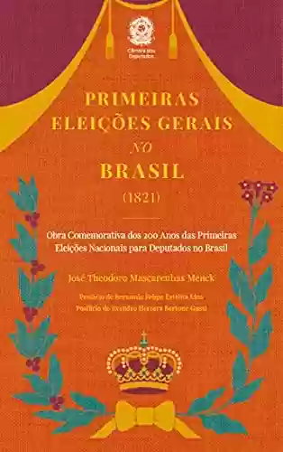 Capa do livro: Primeiras Eleições Gerais no Brasil (1821) - Ler Online pdf