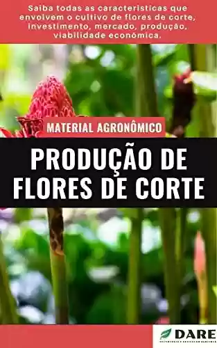 Livro PDF: PRODUÇÃO DE FLORES DE CORTE | Do Plantio a Colheita
