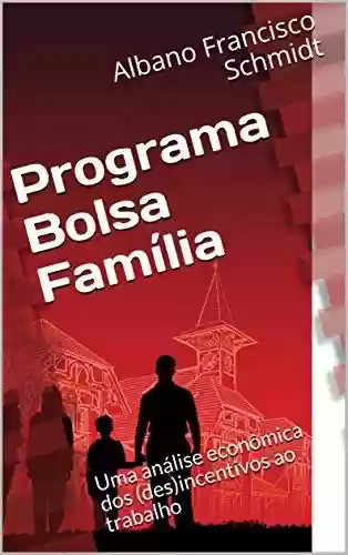 Livro PDF: Programa Bolsa Família: Uma análise econômica dos (des)incentivos ao trabalho