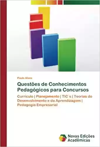 Livro PDF: Questões de Conhecimentos Pedagógicos para Concursos: Currículo | Planejamento | TIC´s | Teorias do Desenvolvimento e da Aprendizagem | Pedagogia Empresarial