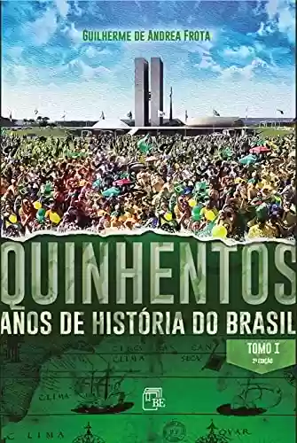 Capa do livro: Quinhentos anos de história do Brasil: Tomo I - Ler Online pdf