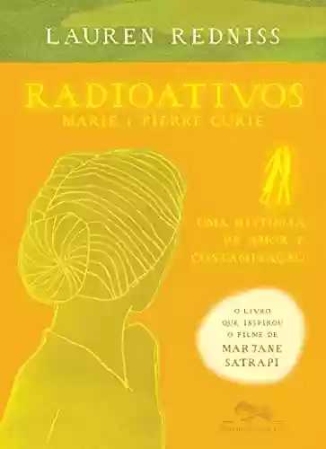 Livro PDF: Radioativos: Marie & Pierre Curie, uma história de amor e contaminação