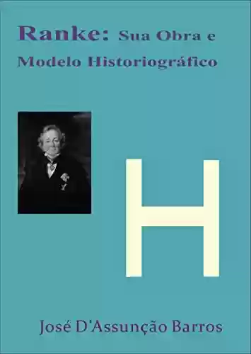 Capa do livro: Ranke: Sua Obra e Modelo Historiográfico - Ler Online pdf