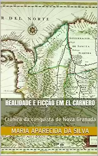 Livro PDF: Realidade e ficção em El Carnero: Crônica da conquista de Nova Granada