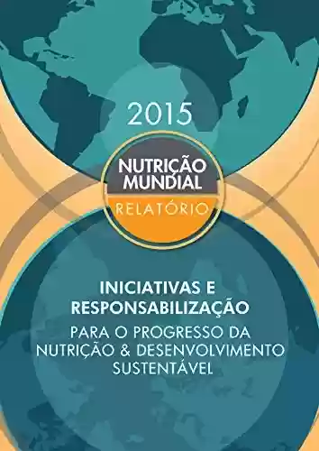Livro PDF: Relatório sobre a nutrição mundial 2015: Iniciativas e responsabilização para o progresso da nutrição e desenvolvimento sustentável