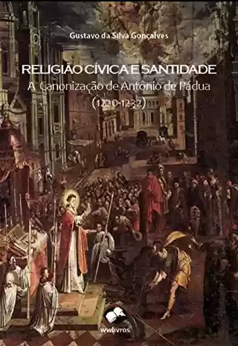 Livro PDF: Religião Cívica e Santidade: A Canonização de Antônio de Pádua (1220-1232)